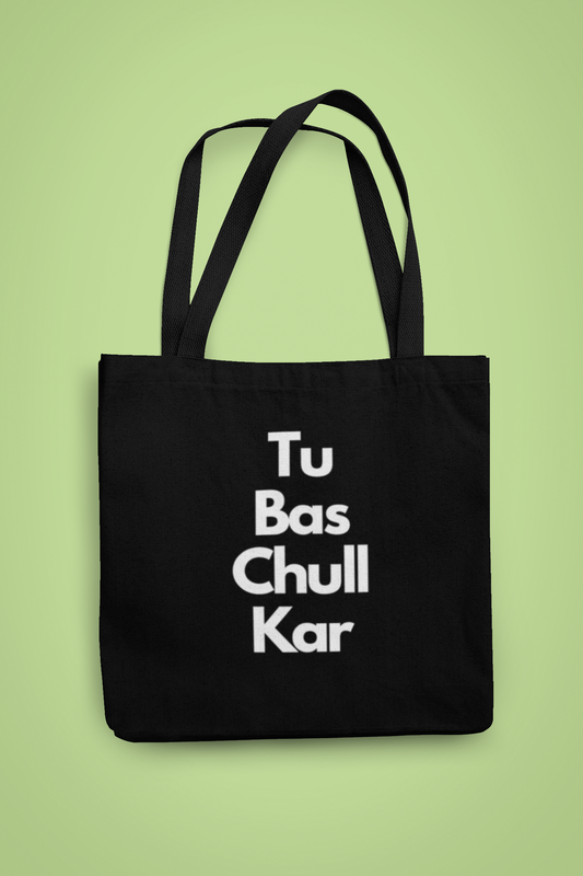 Tu Bas Chull Kar Tote Bag